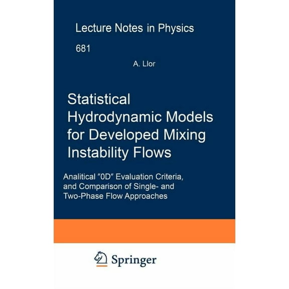 Lecture Notes in Physics Statistical Hydrodynamic Models for Developed Mixing Instability Flows: Analytical 0d Evaluation Criteria, and Compariso, Book 681, (Hardcover)