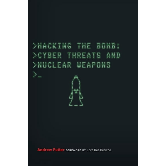 Hacking the Bomb: Cyber Threats and Nuclear Weapons, (Paperback)