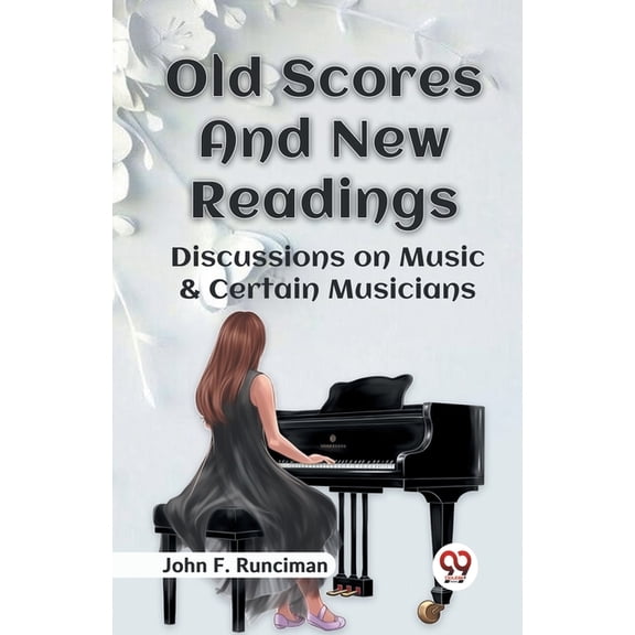 Old Scores And New Readings Discussions On Music & Certain Musicians, (Paperback)