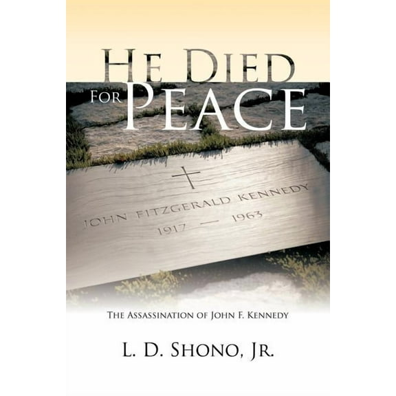 He Died for Peace: The Assassination of John F. Kennedy (Paperback)