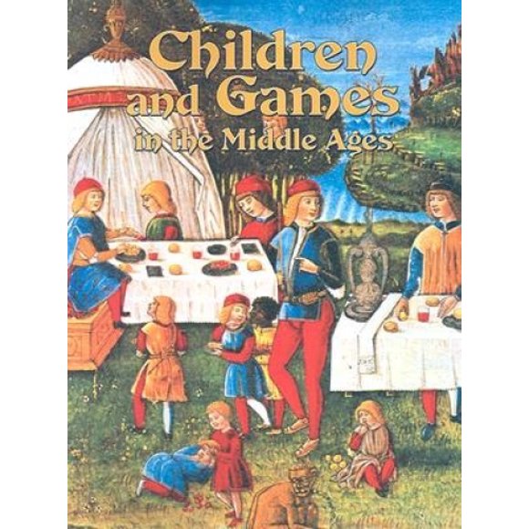 Children and Games in the Middle Ages (Medieval Worlds S.)