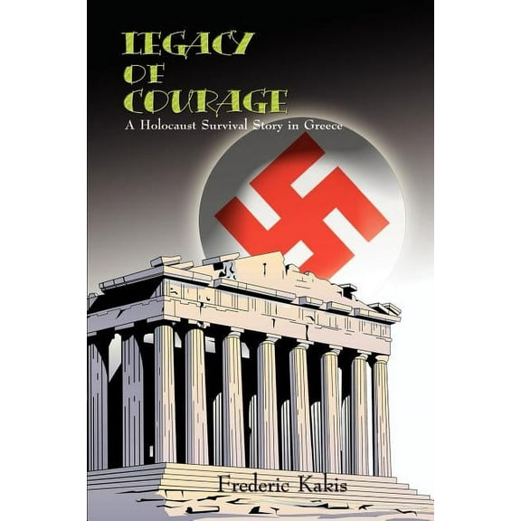 LEGACY of COURAGE : A Holocaust Survival Story In Greece (Paperback)