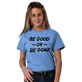 thumbnail image 3 of Be Good or Gone Rude Sassy Attitude Men's Graphic T Shirt Tees Brisco Brands X, 3 of 6