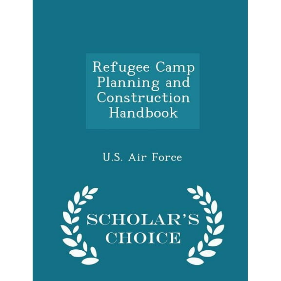Refugee Camp Planning and Construction Handbook - Scholar's Choice Edition (Paperback)