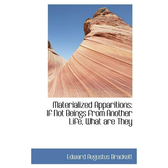 Materialized Apparitions : If Not Beings from Another Life, What Are They (Hardcover)