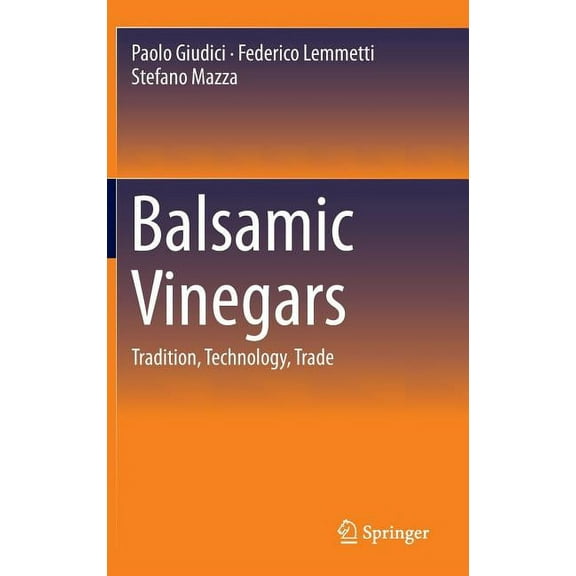Balsamic Vinegars: Tradition, Technology, Trade, (Hardcover)
