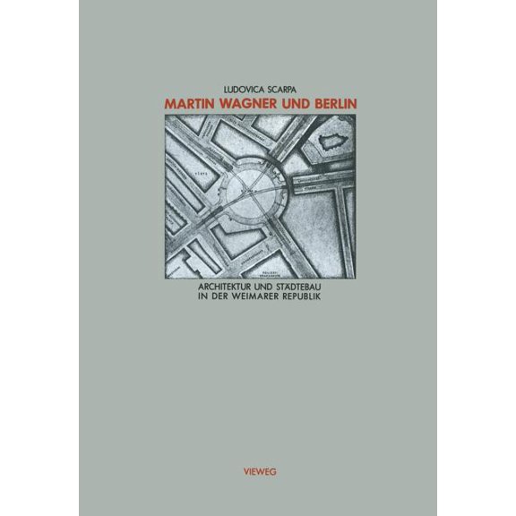 Schriften Des Deutschen Architekturmuseu Martin Wagner Und Berlin: Architektur Und Städtebau in Der Weimarer Republik, (Paperback)