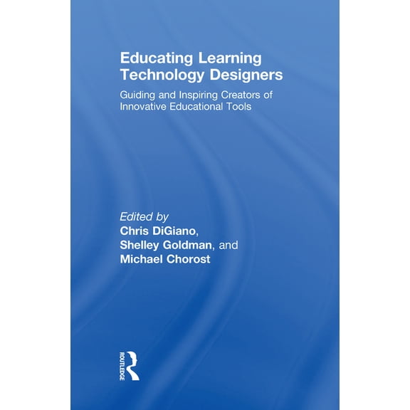 Educating Learning Technology Designers: Guiding and Inspiring Creators of Innovative Educational Tools, (Hardcover)