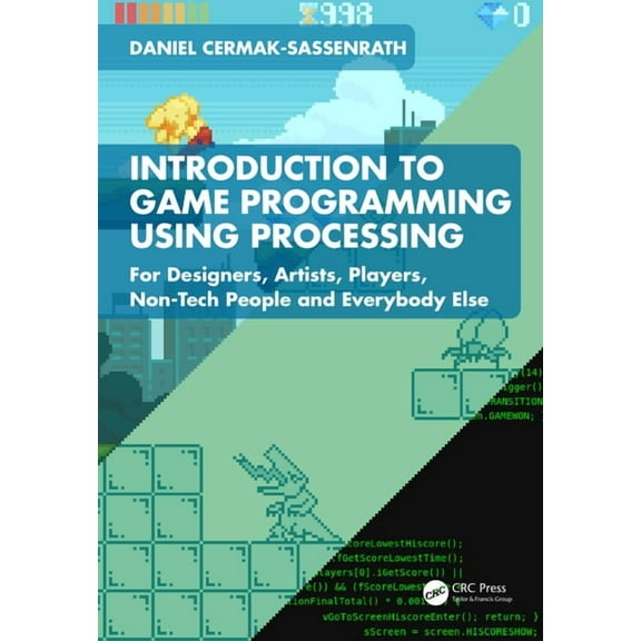 Introduction to Game Programming using Processing: For Designers, Artists, Players, Non-Tech People and Everybody Else, (Paperback)