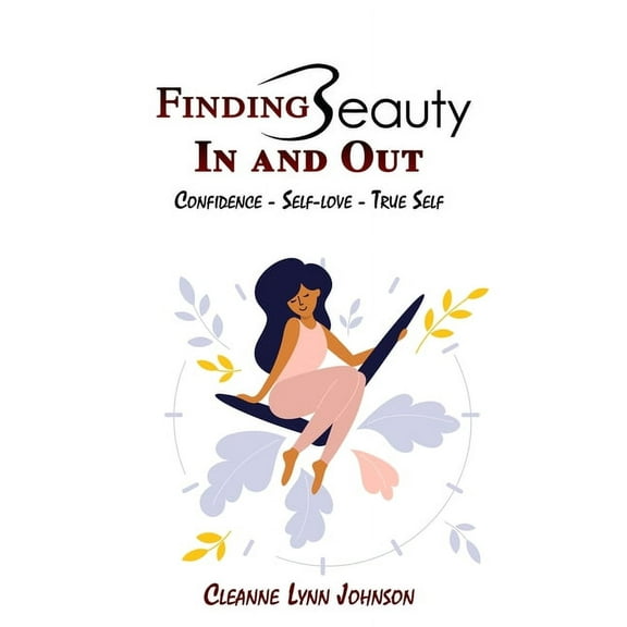 FINDING BEAUTY IN AND OUT Confidence - Self-Love - True Self, (Paperback)