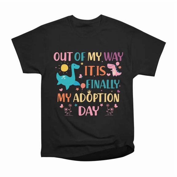 Out Of My Way Its Finally My Adoption Day T-Shirt Tee Gift For Him Merch For Her Apparel F