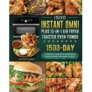 1500 Instant Omni Plus10-in-1 Air Fryer Toaster Oven Combo Cookbook: A Perfect Guide wtih 1500 Days Affordable, Fresh Recipes for Smart People (Paperback)
