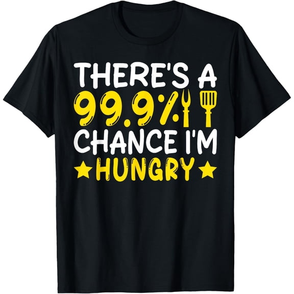 Funny There's A 99.9% Chance I'm Hungry Sarcastic Food Joke T-Shirt