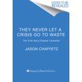 thumbnail image 3 of They Never Let a Crisis Go to Waste: The Truth About Disaster Liberalism, 3 of 4