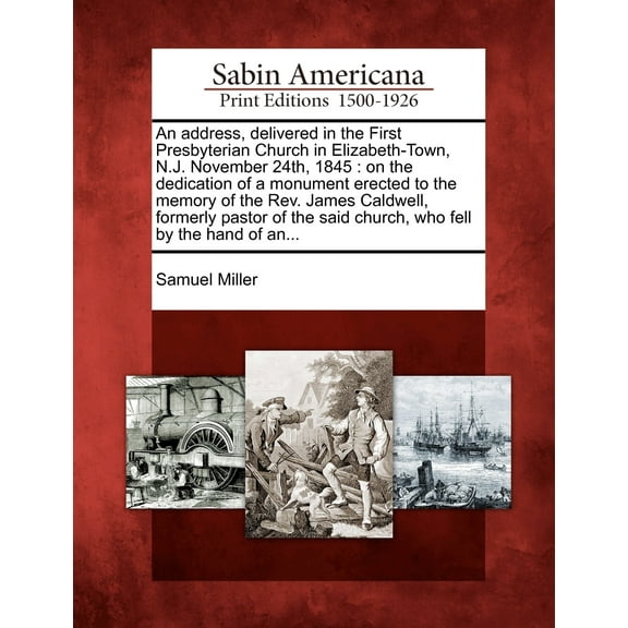 An Address, Delivered in the First Presbyterian Church in Elizabeth-Town, N.J. November 24th, 1845 (Paperback)