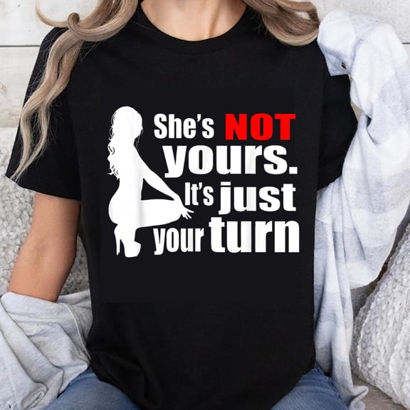 100% Cotton She's Not Yours It's Just Your Turn Women's T-Shirt Funny Sassy Statement Shirt for Women Empowerment Gift