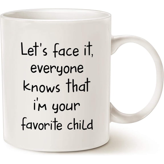 Funny Sibling Humor Gift for Parents Coffee Mug, Let's Face It, Everyone Knows That I'm Your Favorite Child Cups for Mom or Dad, White 11 Oz