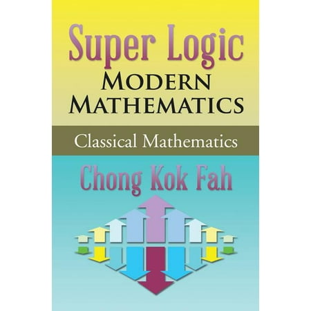 Super Logic Modern Mathematics: Classical Mathematics, (Paperback)