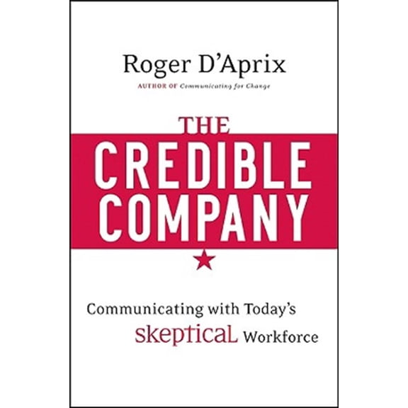 Pre-Owned The Credible Company: Communicating with a Skeptical Workforce