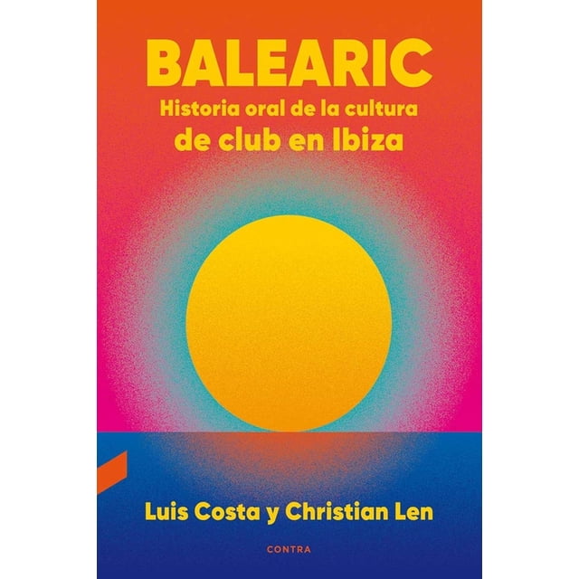 Libro Balearic. Historia Oral De La Cultura De Club En Ibiza Tapa Blanda, Autor Luis Costa, Editorial Contra