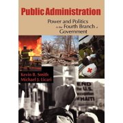 Public Administration: Power and Politics in the Fourth Branch of Government, (Paperback)
