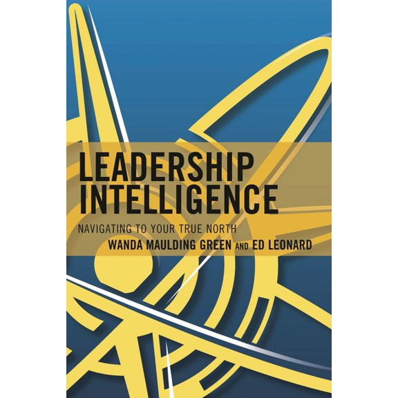 Leadership Intelligence: Navigating to Your True North, (Hardcover)