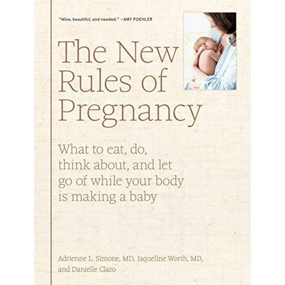 Pre-Owned The New Rules of Pregnancy: What to Eat, Do, Think About, and Let Go of While Your Body Is Making a Baby (Hardcover) 1579658571 9781579658571