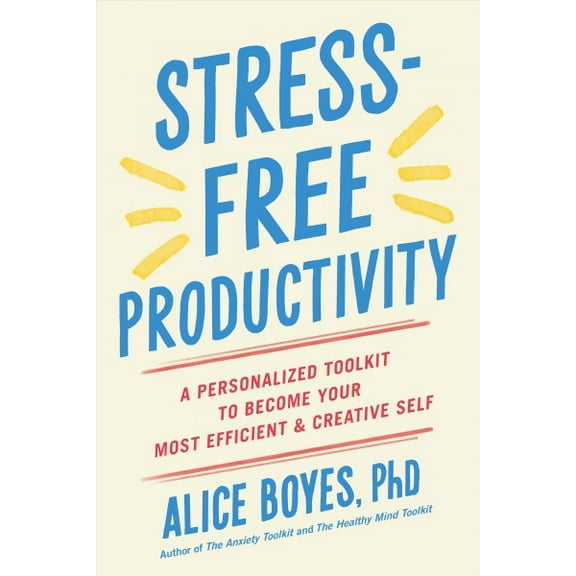 Stress-Free Productivity : A Personalized Toolkit to Become Your Most Efficient and Creative Self (Paperback)
