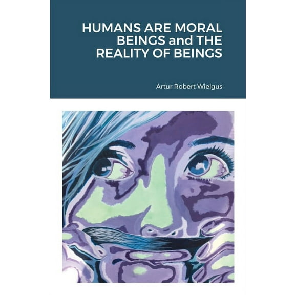 HUMANS ARE MORAL BEINGS and THE REALITY OF BEINGS (Paperback)