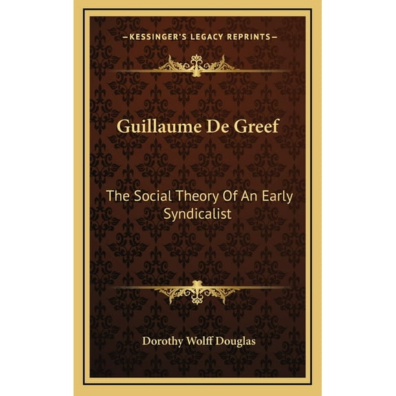 Guillaume De Greef: The Social Theory Of An Early Syndicalist (Hardcover)