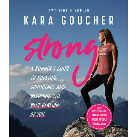 Strong : A Runner's Guide to Boosting Confidence and Becoming the Best Version of