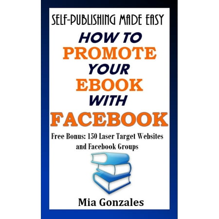 How To Promote Your e-Book With Facebook - eBook (Best Way To Promote Business On Facebook)
