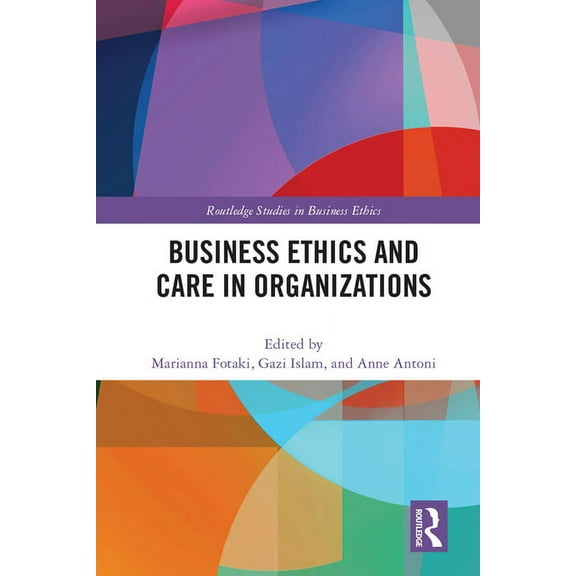Routledge Studies in Business Ethics Business Ethics and Care in Organizations, (Hardcover)