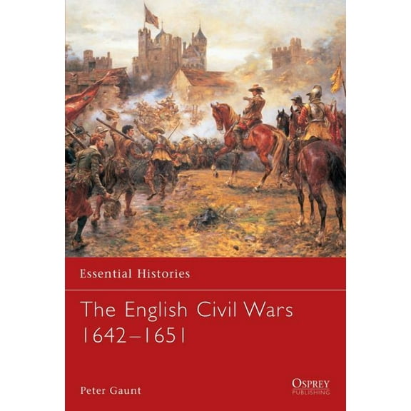 Essential Histories: The English Civil Wars 1642–1651 (Paperback)