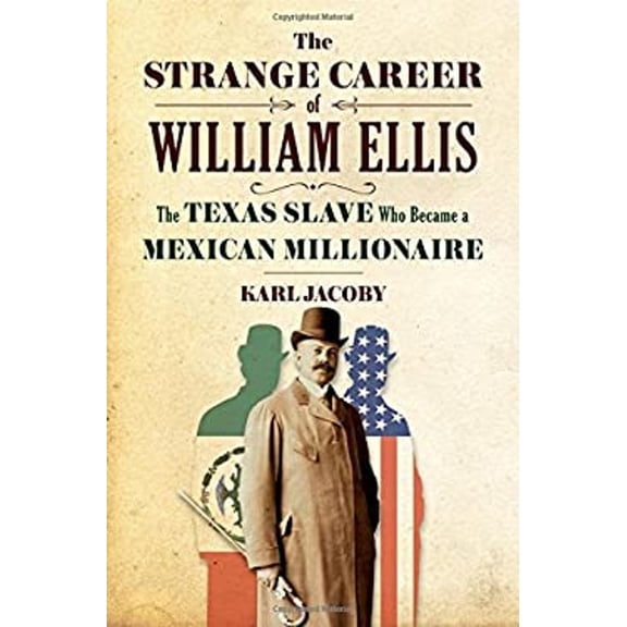 Pre-Owned The Strange Career of William Ellis: The Texas Slave Who Became a Mexican Millionaire (Hardcover) 039323925X 9780393239256