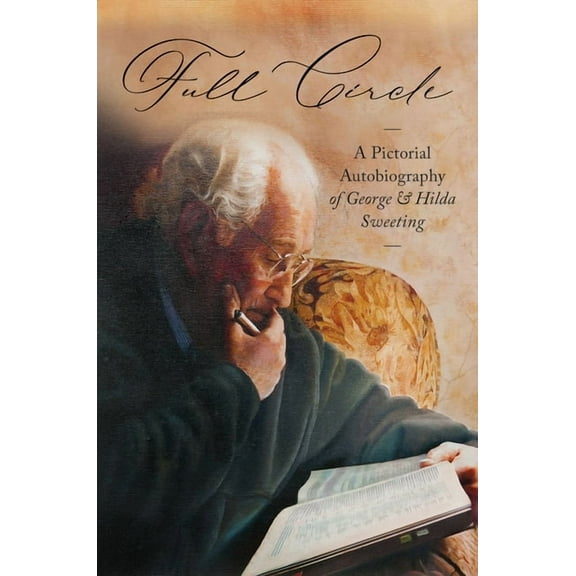 Full Circle : A Pictorial Autobiography of George and Hilda Sweeting (Hardcover)