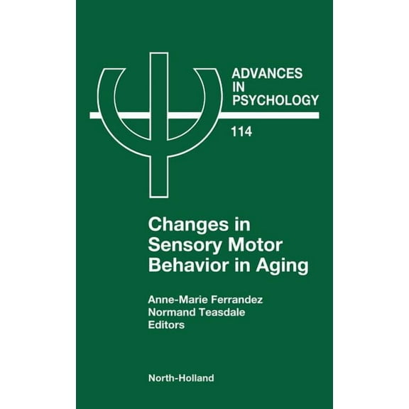 Advances in Psychology Changes in Sensory Motor Behavior in Aging: Volume 114, Book 114, (Hardcover)