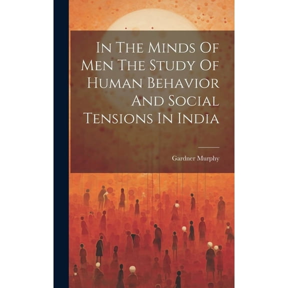 In The Minds Of Men The Study Of Human Behavior And Social Tensions In India (Hardcover)
