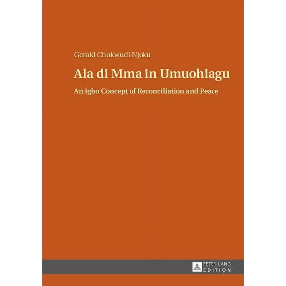 Ala di Mma in Umuohiagu: An Igbo Concept of Reconciliation and Peace (Hardcover)
