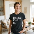 thumbnail image 4 of Womens Because I Said so T Shirt Funny Parenting Tee Womens Graphic Tees, 4 of 9