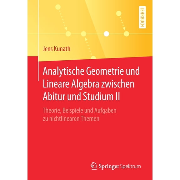 Analytische Geometrie Und Lineare Algebra Zwischen Abitur Und Studium II: Theorie, Beispiele Und Aufgaben Zu Nichtlinear, (Paperback)
