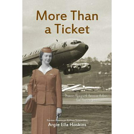 More Than a Ticket : Memoirs Flying with American Airlines from Props to