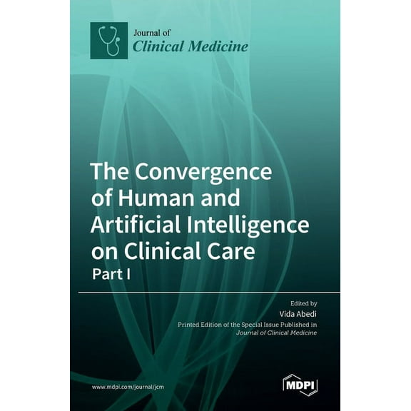 The Convergence of Human and Artificial Intelligence on Clinical Care: - Part I, (Hardcover)