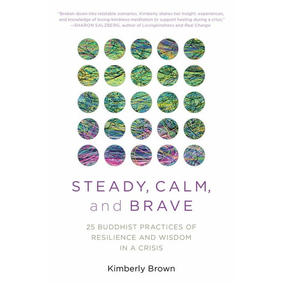 Steady, Calm, and Brave: 25 Practices of Resilience and Wisdom in a Crisis (Paperback)