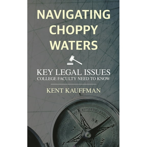 Navigating Choppy Waters: Key Legal Issues College Faculty Need to Know, (Paperback)