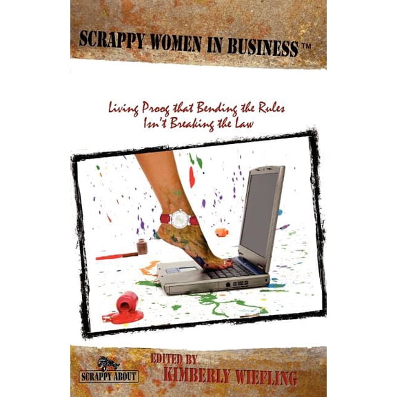 Scrappy Women in Business: Living Proof that Bending the Rules Isn't Breaking the Law, (Paperback)