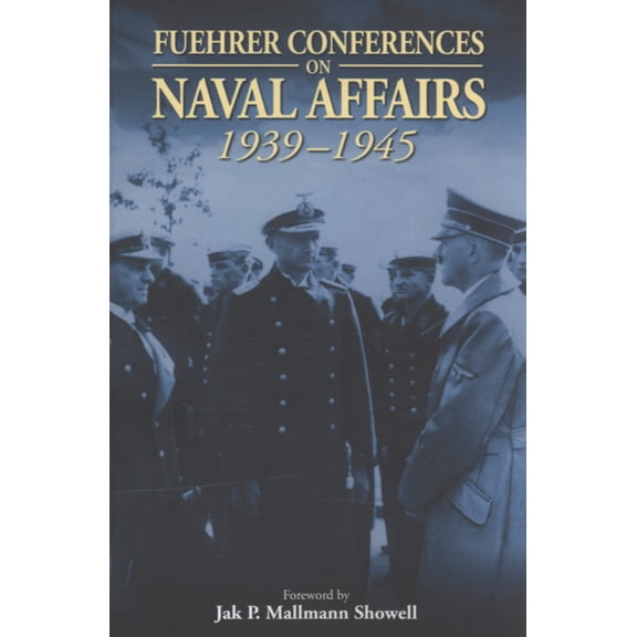 Pre-Owned Fuehrer Conferences on Naval Affairs 1939-1945 (Paperback) 1861762550 9781861762559