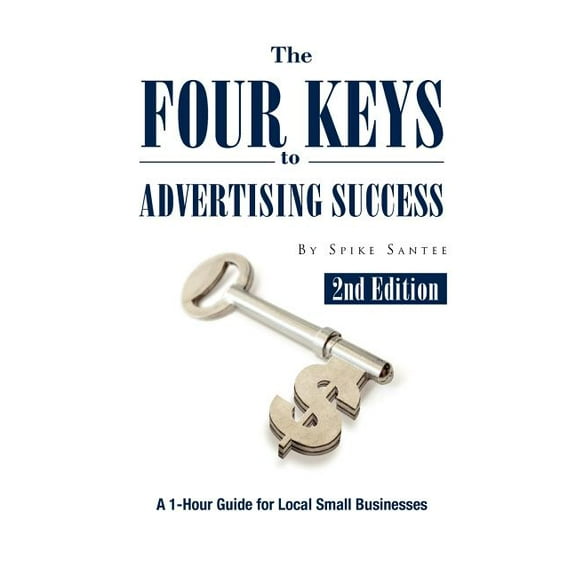 The Four Keys to Advertising Success: A 1-Hour Guide for Small Business Owners
