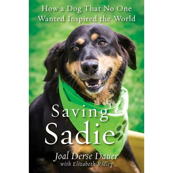 Saving Sadie: How a Dog That No One Wanted Inspired the World, (Paperback)