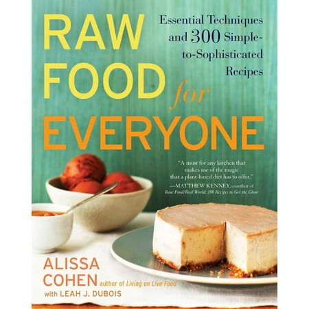 Raw Food for Everyone : Essential Techniques and 300 Simple-to-Sophisticated 
